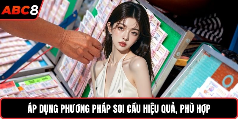Áp dụng phương pháp soi cầu hiệu quả, phù hợp