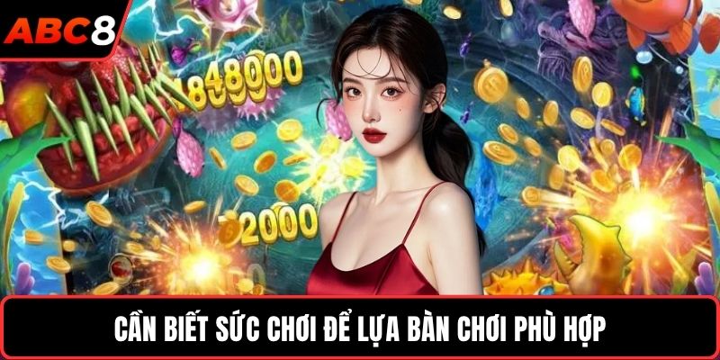 Cần biết sức chơi để lựa bàn chơi phù hợp