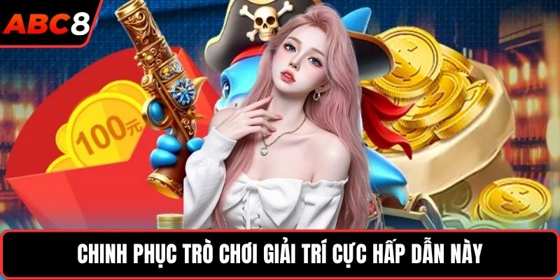 Chinh phục trò chơi giải trí cực hấp dẫn này