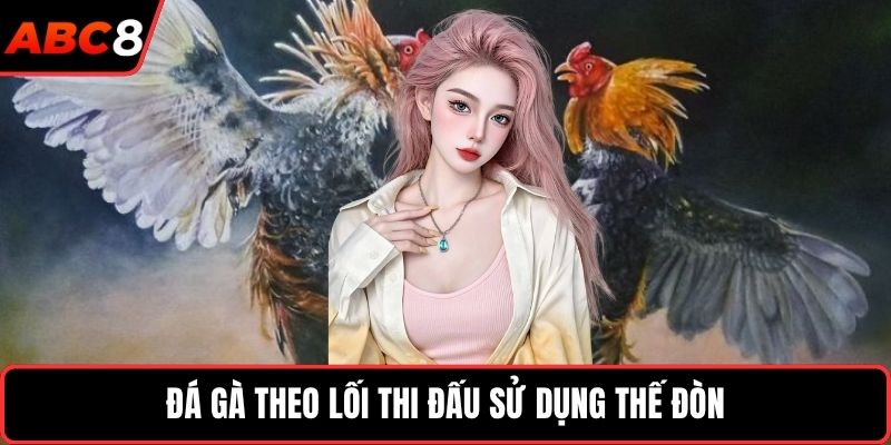 Đá gà theo lối thi đấu sử dụng thế đòn