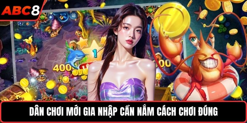 Dân chơi mới gia nhập cần nắm cách chơi đúng