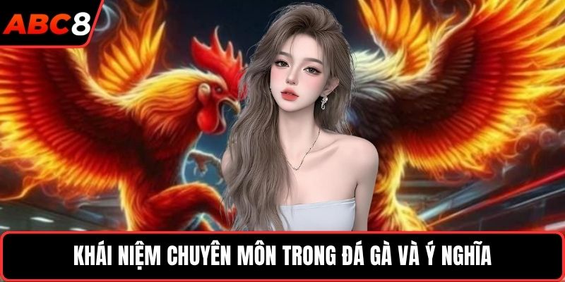 Khái niệm chuyên môn trong đá gà và ý nghĩa