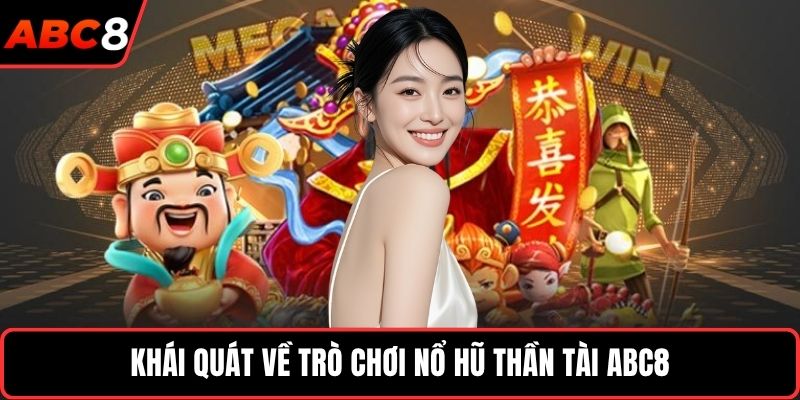 Khái quát về trò chơi nổ hũ Thần Tài ABC8
