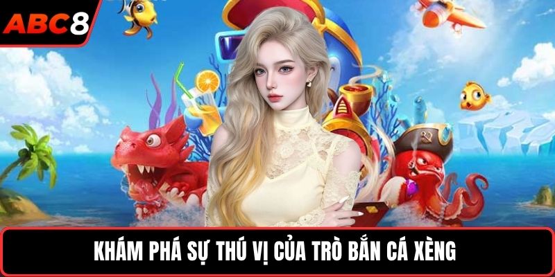 Khám phá sự thú vị của trò bắn cá xèng 