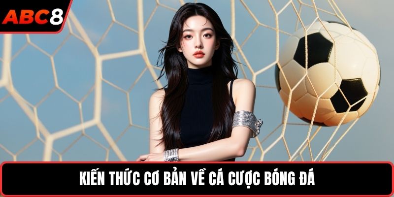 Kiến thức cơ bản về cá cược bóng đá