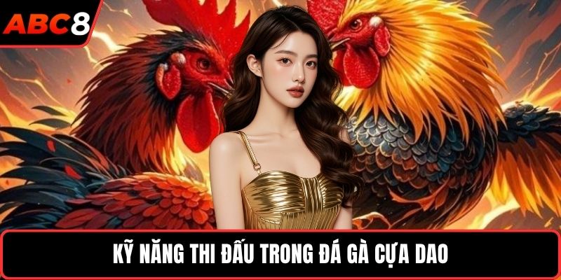 Kỹ năng thi đấu trong đá gà cựa dao