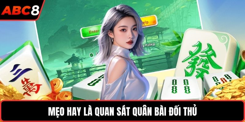 Mẹo hay là quan sát quân bài đối thủ 