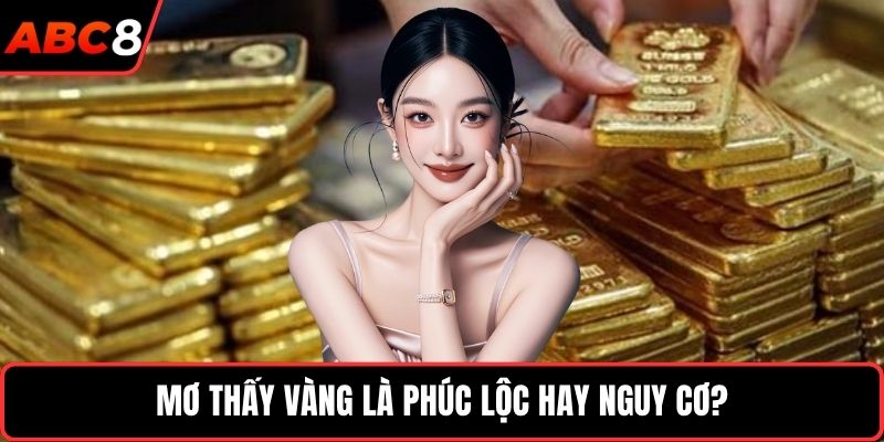 Mơ thấy vàng là phúc lộc hay nguy cơ?