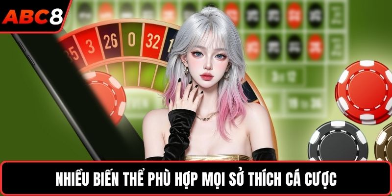 Nhiều biến thể phù hợp mọi sở thích cá cược