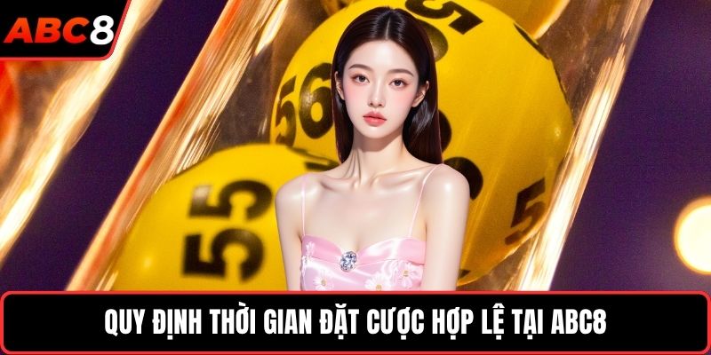 Quy định thời gian đặt cược hợp lệ tại ABC8