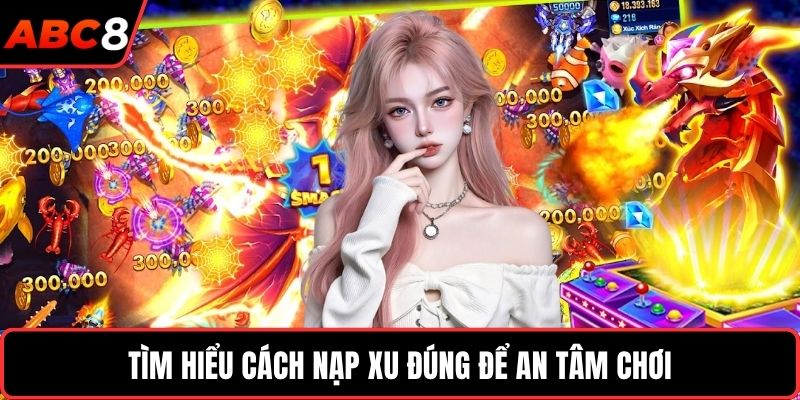 Tìm hiểu cách nạp xu đúng để an tâm chơi