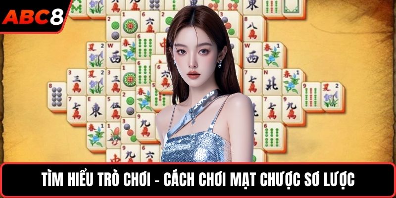 Tìm hiểu trò chơi - Cách chơi mạt chược sơ lược