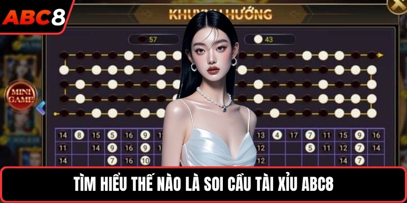 Tìm hiểu thế nào là soi cầu tài xỉu ABC8