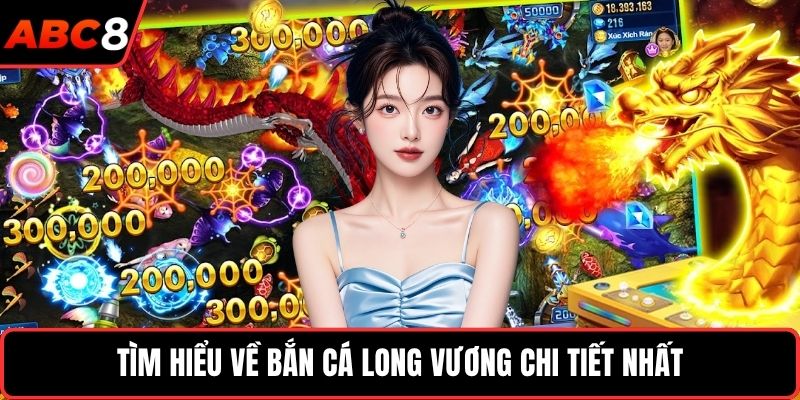 Tìm hiểu về bắn cá Long Vương chi tiết nhất