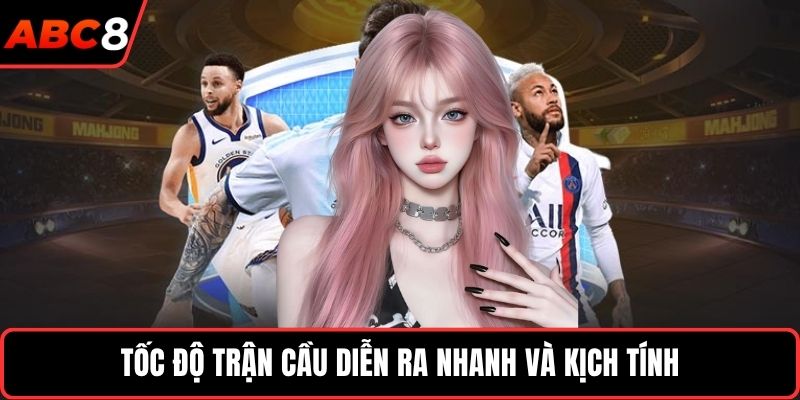 Tốc độ trận cầu diễn ra nhanh và kịch tính