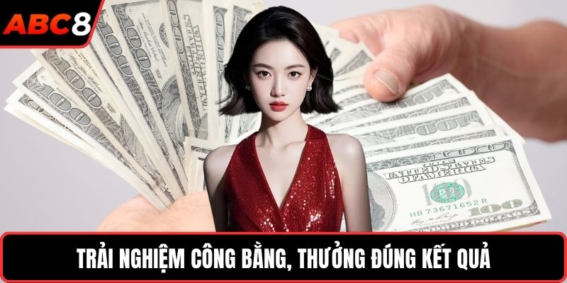 Trải nghiệm công bằng, thưởng đúng kết quả.