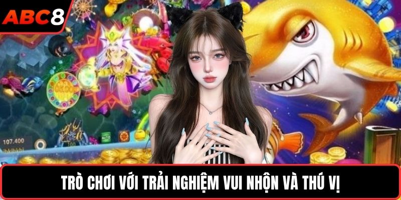 Trò chơi với trải nghiệm vui nhộn và thú vị