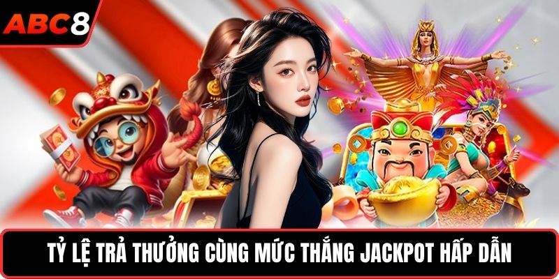 Tỷ lệ trả thưởng cùng mức thắng jackpot hấp dẫn